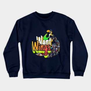 'I Want Wings'." Crewneck Sweatshirt